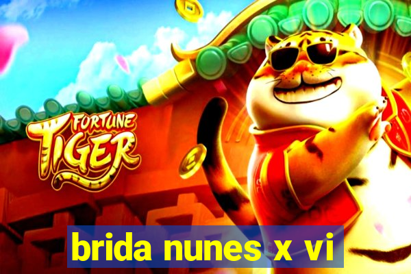 brida nunes x vi